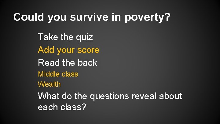 Could you survive in poverty? Take the quiz Add your score Read the back Could you survive in poverty? Take the quiz Add your score Read the back
