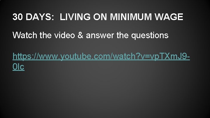 30 DAYS: LIVING ON MINIMUM WAGE Watch the video & answer the questions https: 30 DAYS: LIVING ON MINIMUM WAGE Watch the video & answer the questions https: