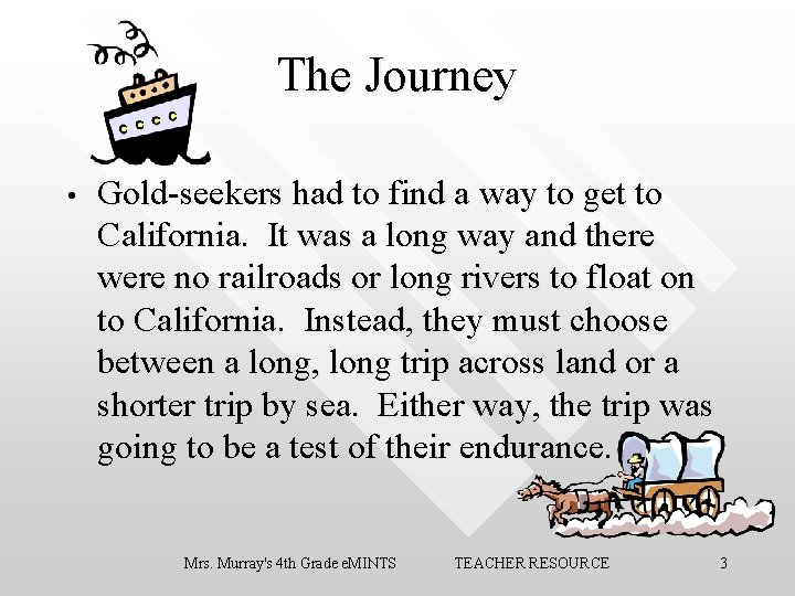 The Journey • Gold-seekers had to find a way to get to California. It