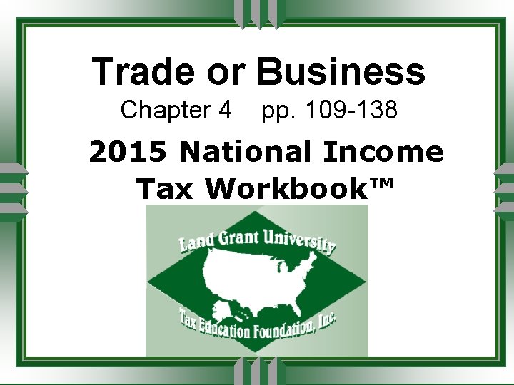 Trade or Business Chapter 4 pp. 109 -138 2015 National Income Tax Workbook™ 
