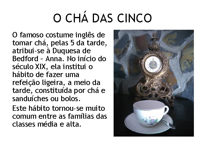 O CHÁ DAS CINCO O famoso costume inglês de tomar chá, pelas 5 da