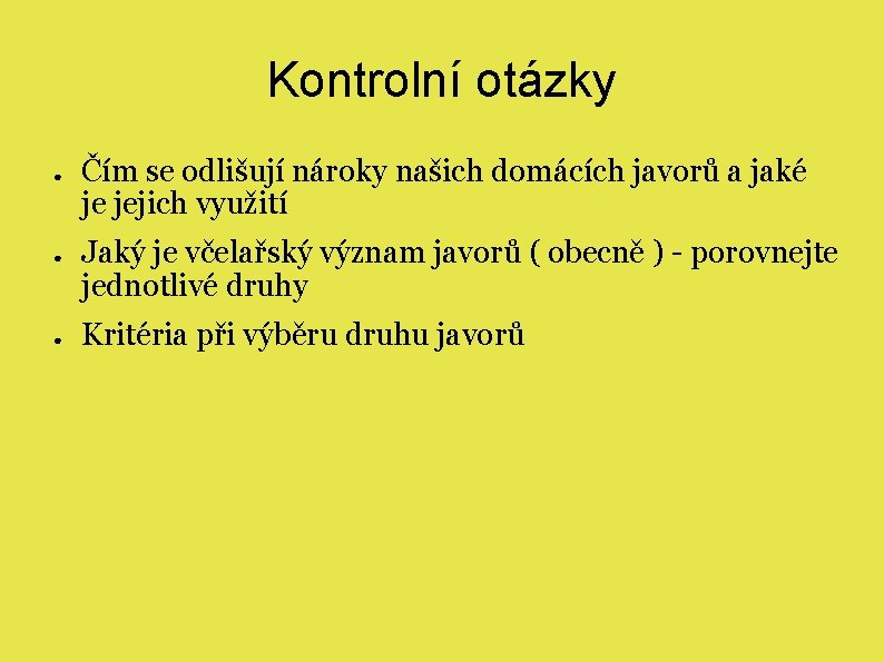 Kontrolní otázky ● ● ● Čím se odlišují nároky našich domácích javorů a jaké