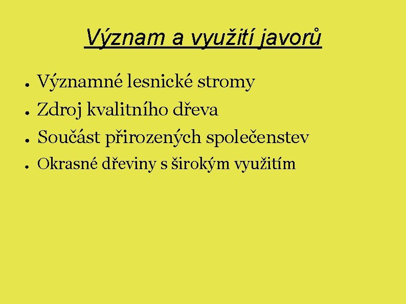 Význam a využití javorů ● Významné lesnické stromy ● Zdroj kvalitního dřeva ● Součást