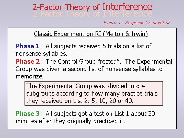 2 -Factor Theory of Interference Factor 1: Response Competition Classic Experiment on RI (Melton