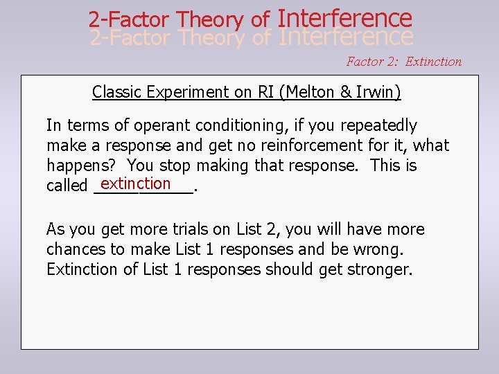 2 -Factor Theory of Interference Factor 2: Extinction Classic Experiment on RI (Melton &