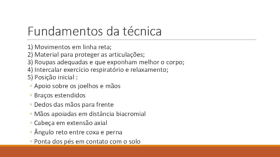 Fundamentos da técnica 1) Movimentos em linha reta; 2) Material para proteger as articulações;