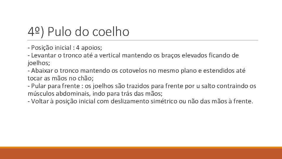 4º) Pulo do coelho - Posição inicial : 4 apoios; - Levantar o tronco