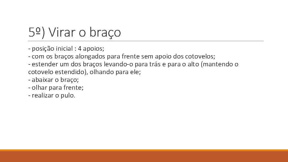 5º) Virar o braço - posição inicial : 4 apoios; - com os braços