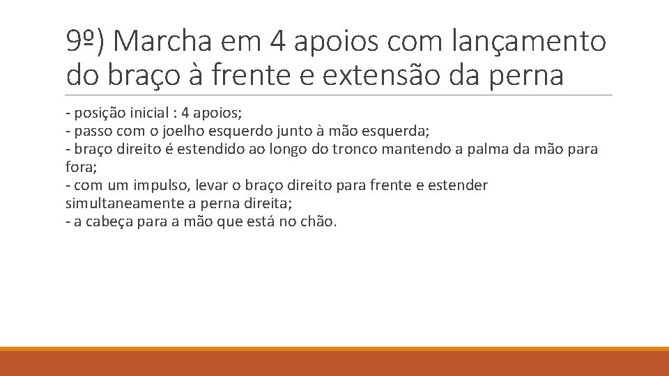 9º) Marcha em 4 apoios com lançamento do braço à frente e extensão da