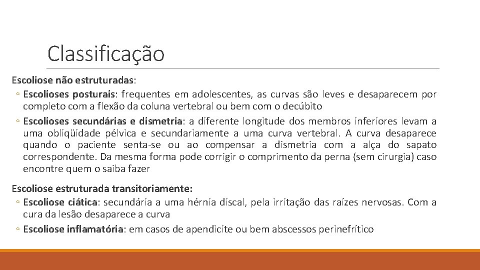 Classificação Escoliose não estruturadas: ◦ Escolioses posturais: frequentes em adolescentes, as curvas são leves