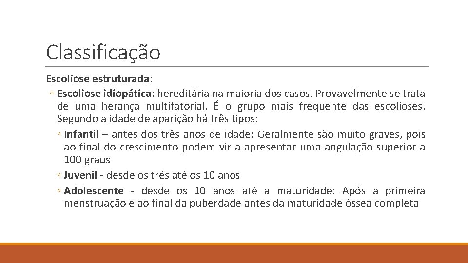 Classificação Escoliose estruturada: ◦ Escoliose idiopática: hereditária na maioria dos casos. Provavelmente se trata