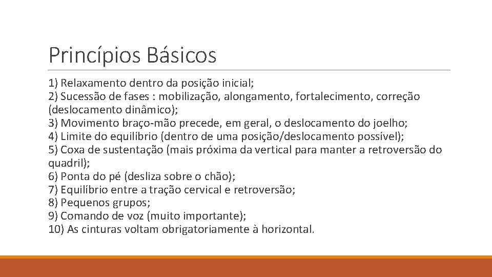 Princípios Básicos 1) Relaxamento dentro da posição inicial; 2) Sucessão de fases : mobilização,