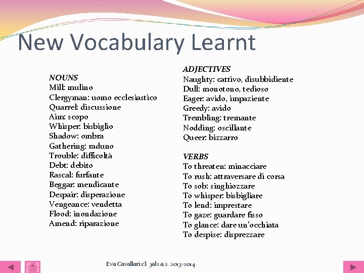 New Vocabulary Learnt NOUNS Mill: mulino Clergyman: uomo ecclesiastico Quarrel: discussione Aim: scopo Whisper: