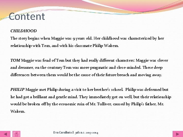Content CHILDHOOD The story begins when Maggie was 9 years old. Her childhood was