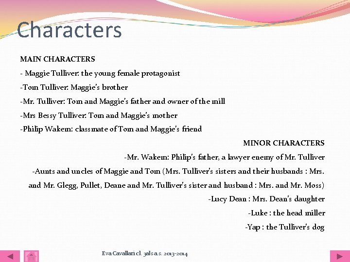 Characters MAIN CHARACTERS - Maggie Tulliver: the young female protagonist -Tom Tulliver: Maggie’s brother