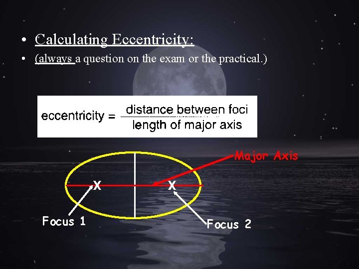  • Calculating Eccentricity: • (always a question on the exam or the practical.