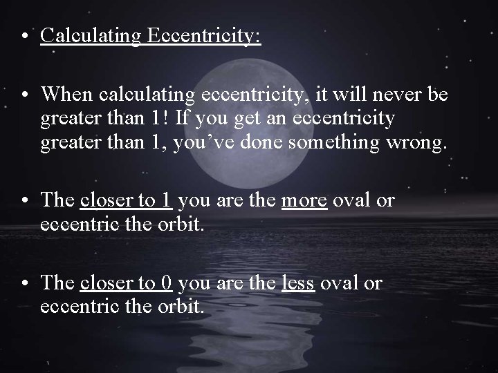  • Calculating Eccentricity: • When calculating eccentricity, it will never be greater than
