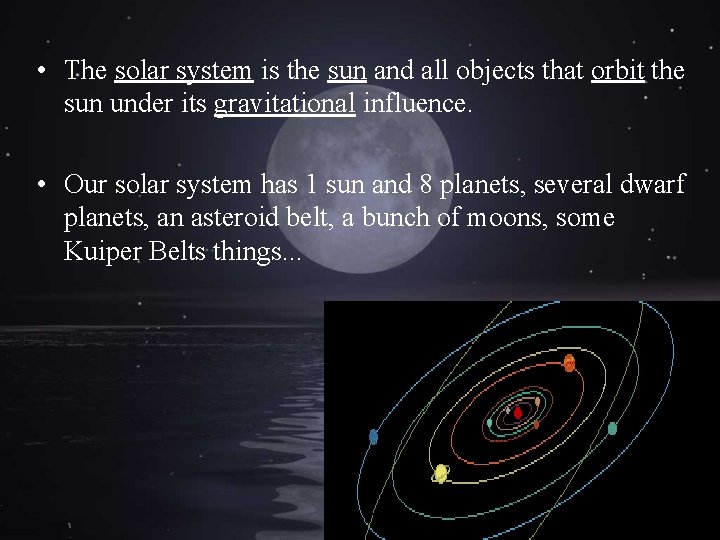  • The solar system is the sun and all objects that orbit the