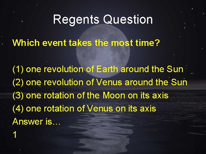 Regents Question Which event takes the most time? (1) one revolution of Earth around