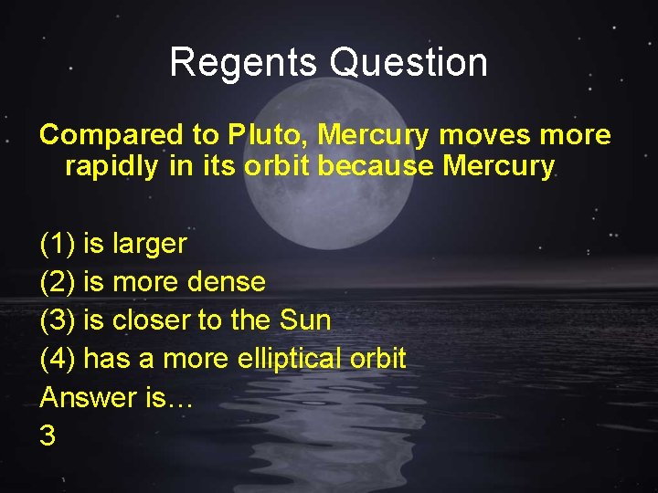 Regents Question Compared to Pluto, Mercury moves more rapidly in its orbit because Mercury