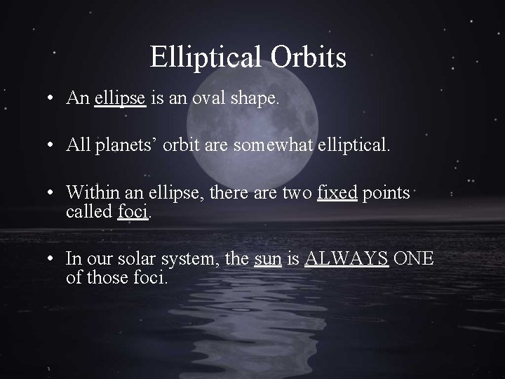 Elliptical Orbits • An ellipse is an oval shape. • All planets’ orbit are