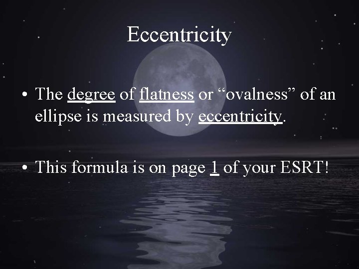 Eccentricity • The degree of flatness or “ovalness” of an ellipse is measured by