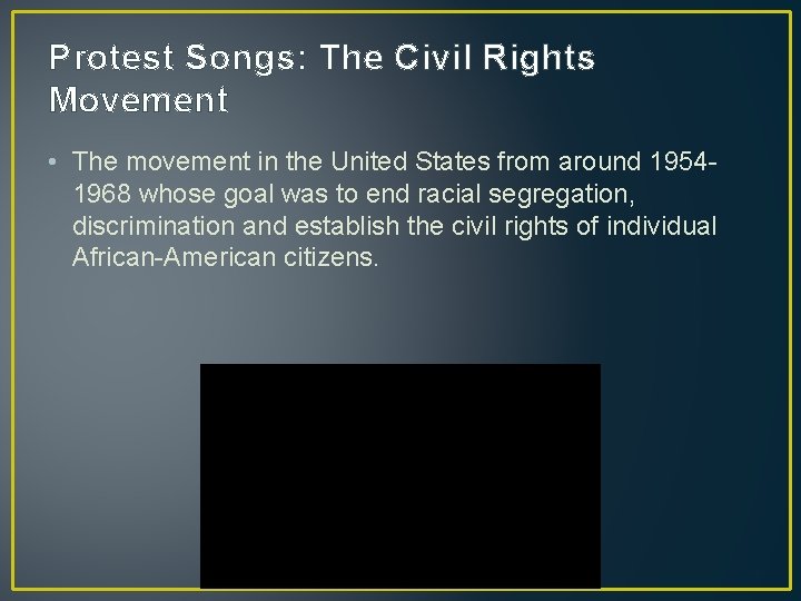 Protest Songs: The Civil Rights Movement • The movement in the United States from