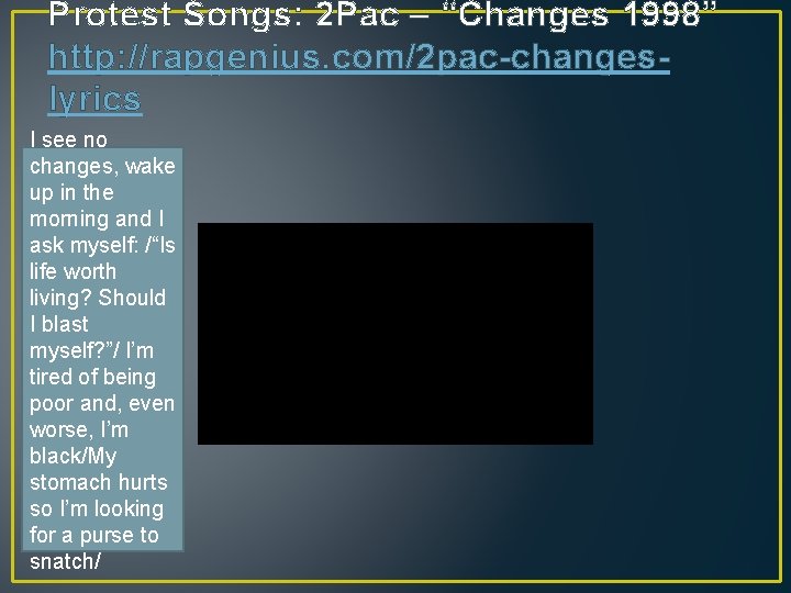 Protest Songs: 2 Pac – “Changes 1998” http: //rapgenius. com/2 pac-changeslyrics I see no