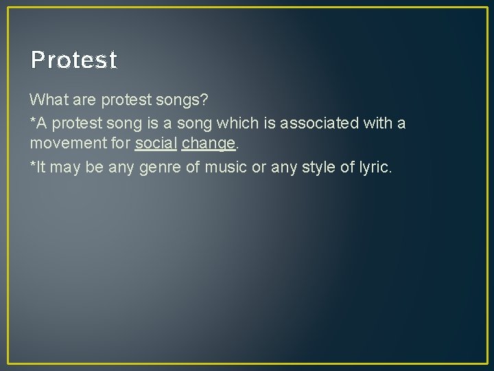 Protest What are protest songs? *A protest song is a song which is associated