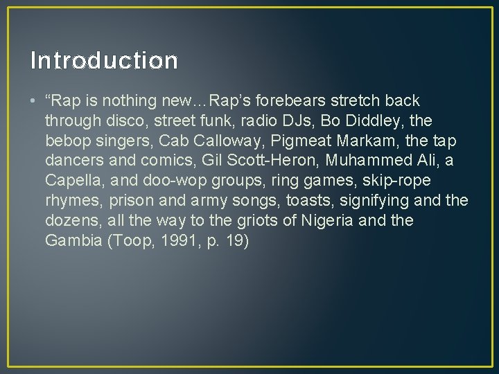 Introduction • “Rap is nothing new…Rap’s forebears stretch back through disco, street funk, radio