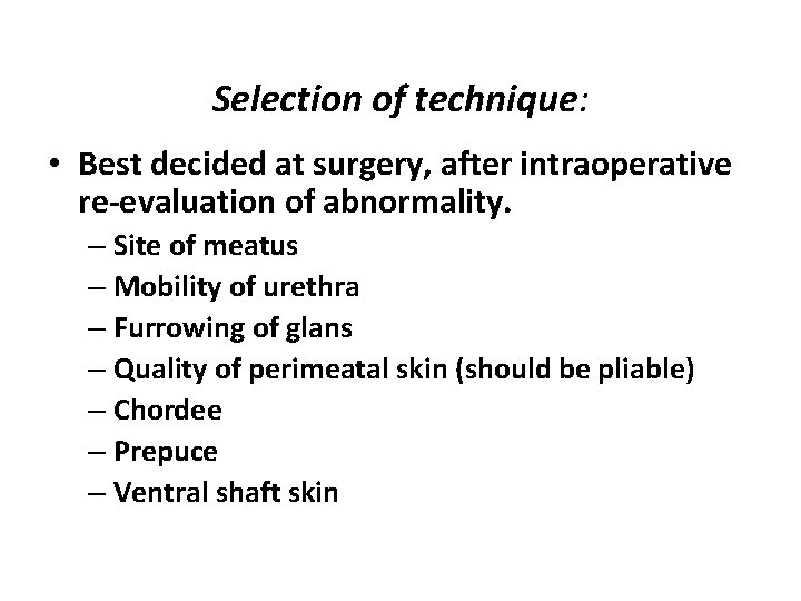 Selection of technique: • Best decided at surgery, after intraoperative re-evaluation of abnormality. –