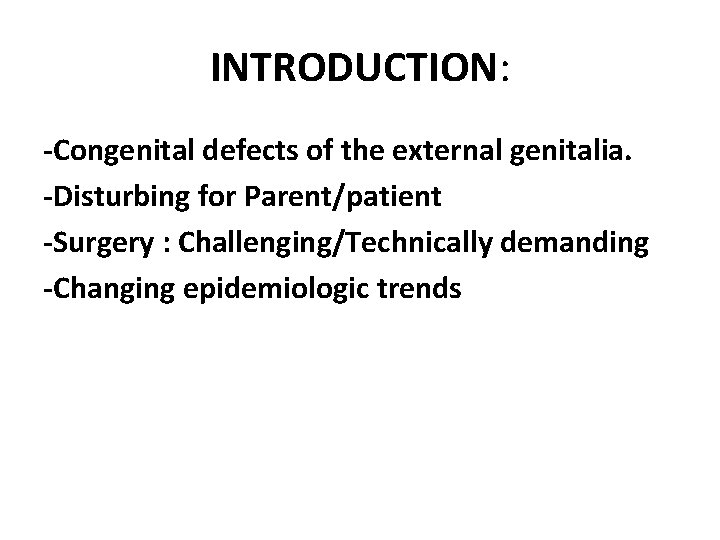 INTRODUCTION: -Congenital defects of the external genitalia. -Disturbing for Parent/patient -Surgery : Challenging/Technically demanding