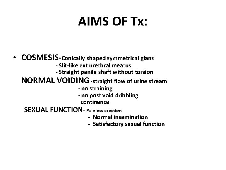 AIMS OF Tx: • COSMESIS-Conically shaped symmetrical glans - Slit-like ext urethral meatus -