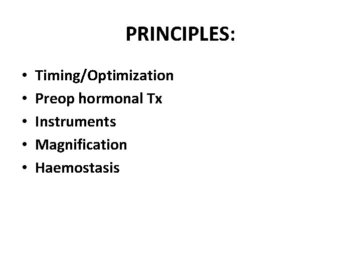 PRINCIPLES: • • • Timing/Optimization Preop hormonal Tx Instruments Magnification Haemostasis 