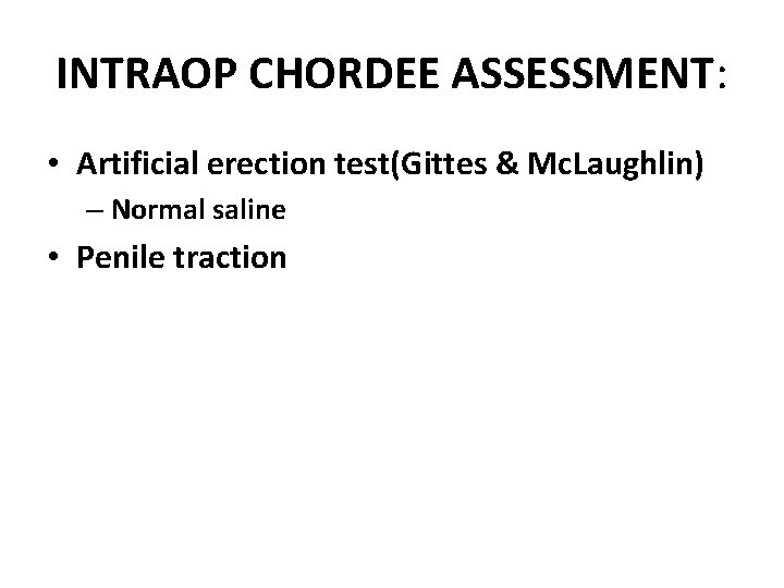 INTRAOP CHORDEE ASSESSMENT: • Artificial erection test(Gittes & Mc. Laughlin) – Normal saline •