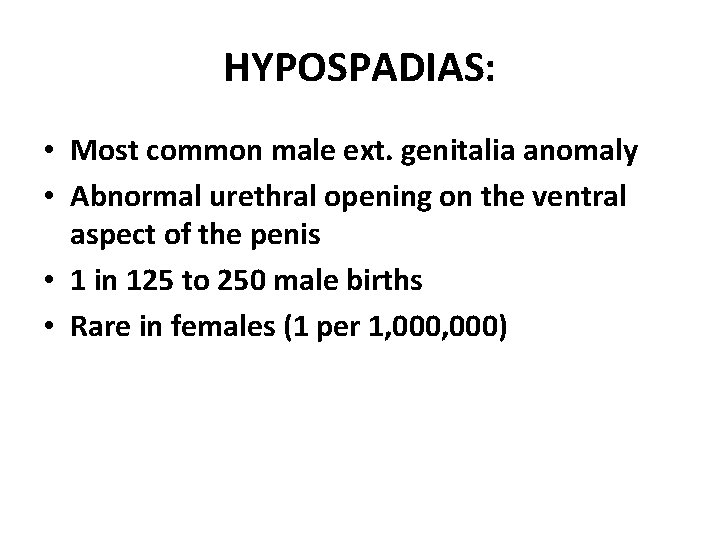 HYPOSPADIAS: • Most common male ext. genitalia anomaly • Abnormal urethral opening on the