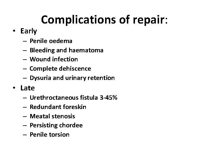  • Early – – – Complications of repair: Penile oedema Bleeding and haematoma