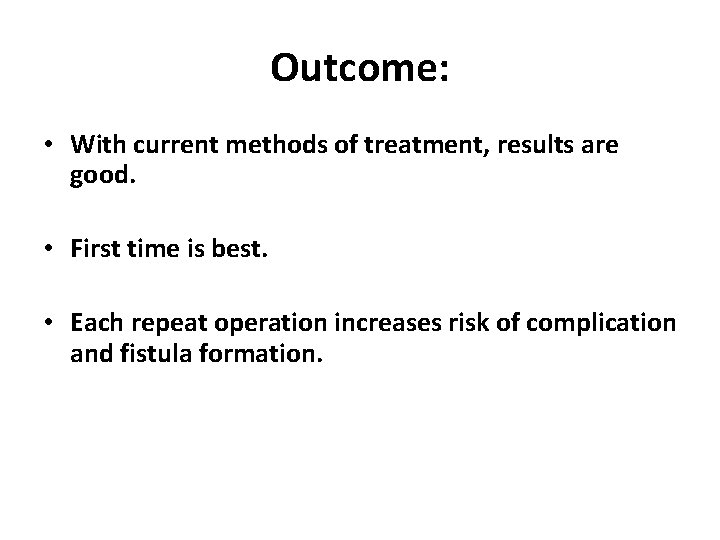 Outcome: • With current methods of treatment, results are good. • First time is