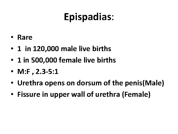 Epispadias: • • • Rare 1 in 120, 000 male live births 1 in