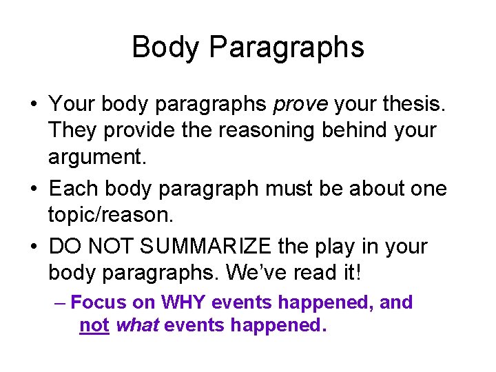 Body Paragraphs • Your body paragraphs prove your thesis. They provide the reasoning behind