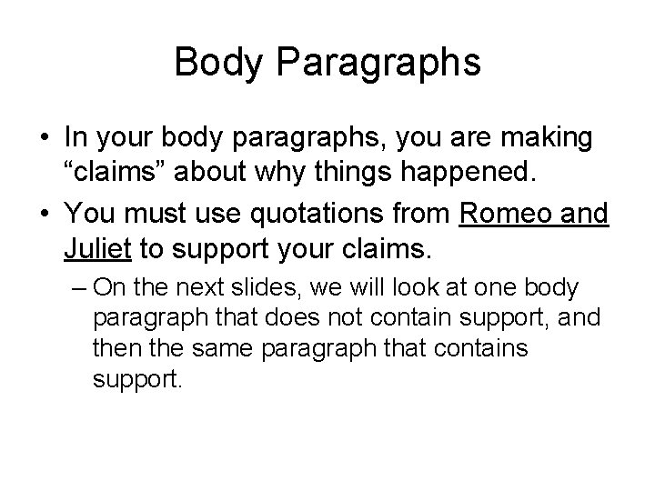 Body Paragraphs • In your body paragraphs, you are making “claims” about why things