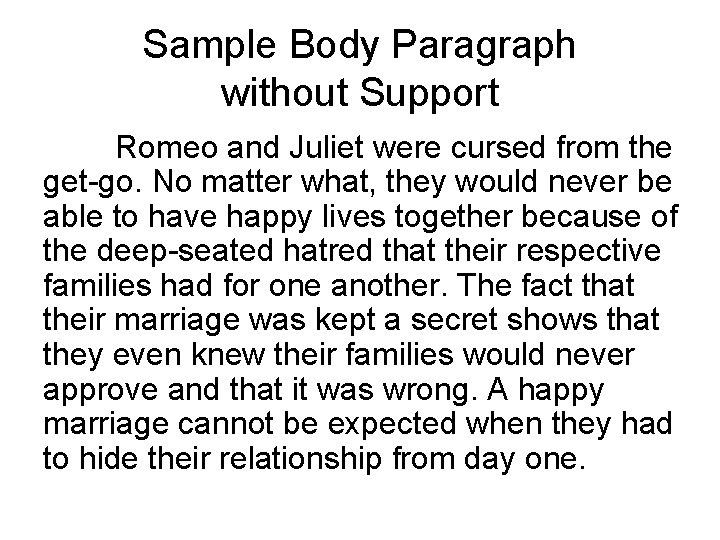 Sample Body Paragraph without Support Romeo and Juliet were cursed from the get-go. No