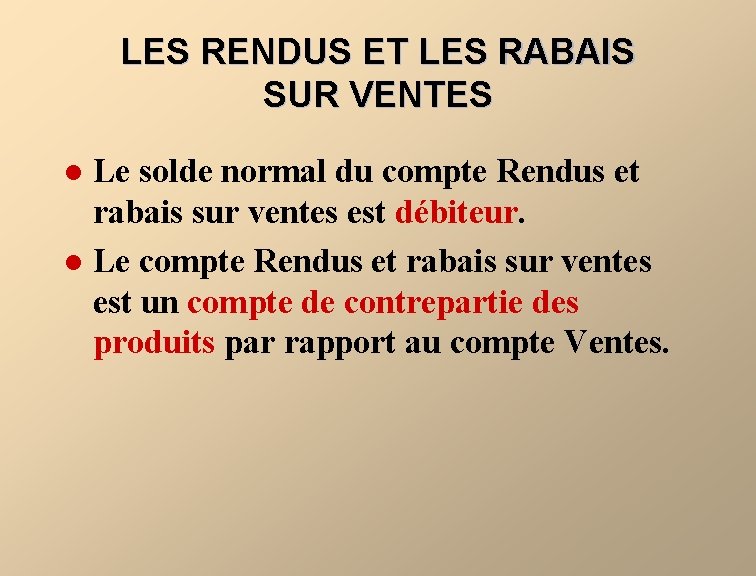 LES RENDUS ET LES RABAIS SUR VENTES Le solde normal du compte Rendus et