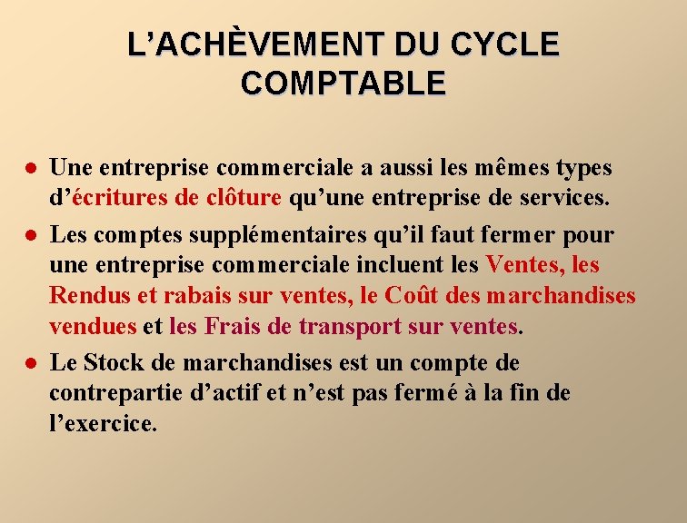 L’ACHÈVEMENT DU CYCLE COMPTABLE l l l Une entreprise commerciale a aussi les mêmes