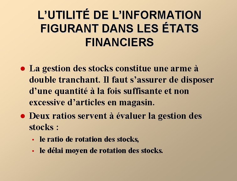 L’UTILITÉ DE L’INFORMATION FIGURANT DANS LES ÉTATS FINANCIERS l l La gestion des stocks