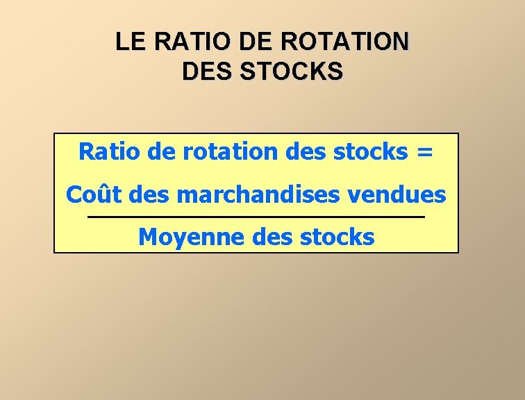 LE RATIO DE ROTATION DES STOCKS Ratio de rotation des stocks = Coût des