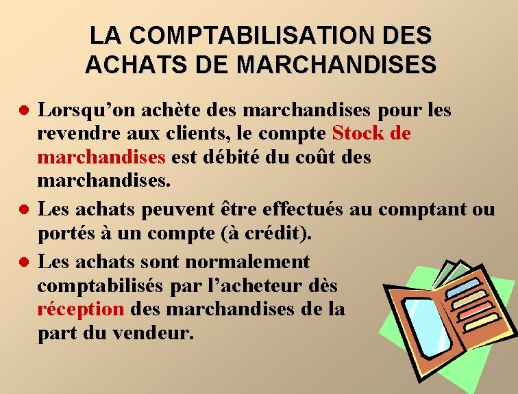 LA COMPTABILISATION DES ACHATS DE MARCHANDISES l l l Lorsqu’on achète des marchandises pour