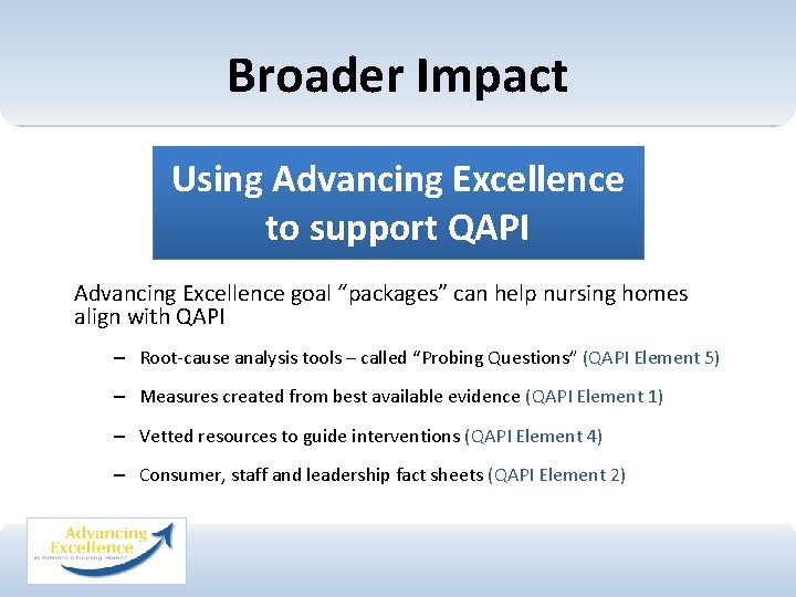 Broader Impact Using Advancing Excellence to support QAPI Advancing Excellence goal “packages” can help