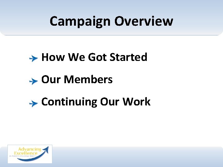 Campaign Overview How We Got Started Our Members Continuing Our Work 