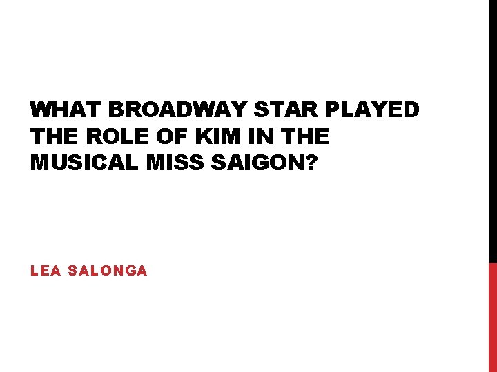 WHAT BROADWAY STAR PLAYED THE ROLE OF KIM IN THE MUSICAL MISS SAIGON? LEA